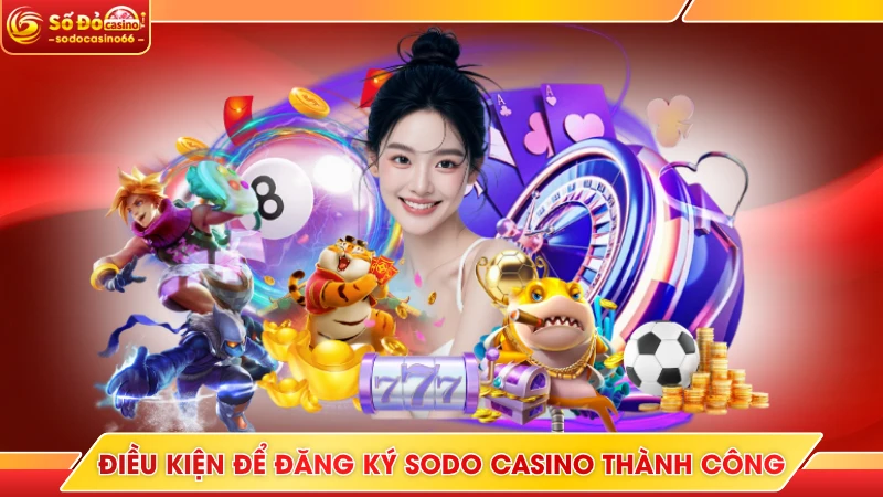 Điều kiện để đăng ký SODO Casino thành công