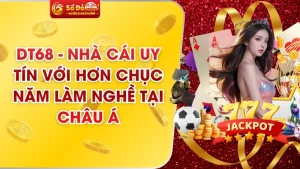 DT68 - Nhà Cái Uy Tín Với Hơn Chục Năm Làm Nghề Tại Châu Á
