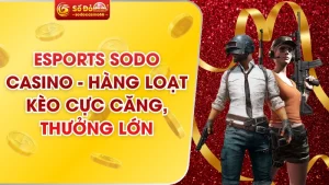Esports SODO Casino - Hàng Loạt Kèo Cực Căng, Thưởng Lớn