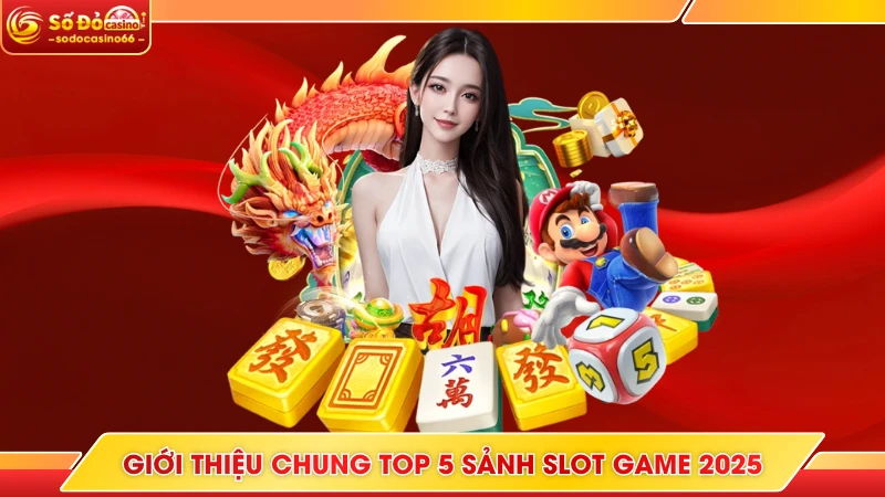 Top 5 Sảnh Slot Game 2025 - Chơi Nổ Hũ Uy Tín Ở SODO Casino 8 Giới thiệu chung top 5 sảnh slot game 2025