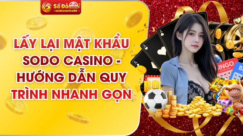 Lấy Lại Mật Khẩu SODO Casino – Hướng Dẫn Quy Trình Nhanh Gọn