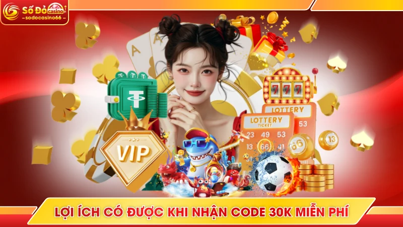 Lợi ích có được khi nhận code 30k miễn phí
