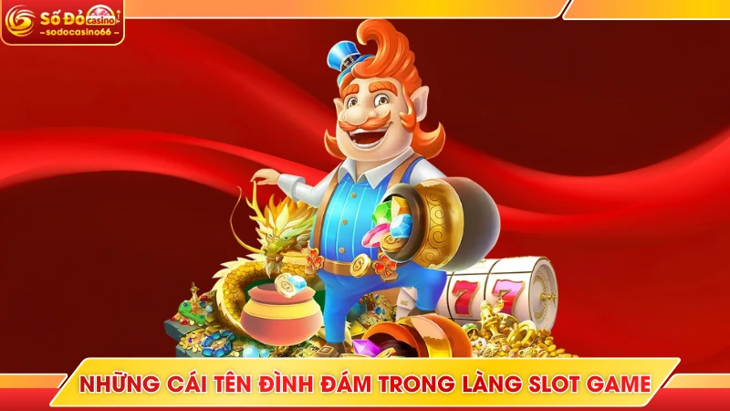 Top 5 Sảnh Slot Game 2025 - Chơi Nổ Hũ Uy Tín Ở SODO Casino 10 Những cái tên đình đám trong làng slot game