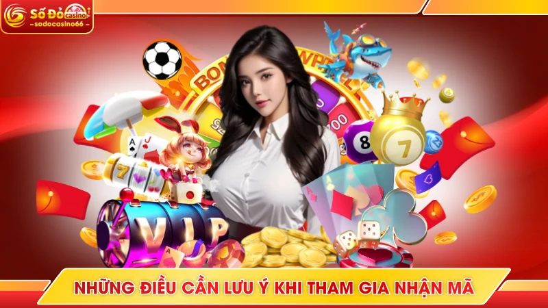 Những điều cần lưu ý khi tham gia nhận mã