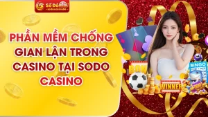 Phần Mềm Chống Gian Lận Trong Casino Tại SODO Casino