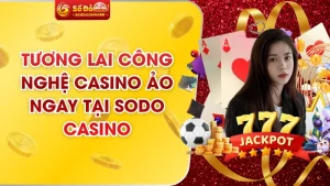 Tương Lai Công Nghệ Casino Ảo Ngay Tại Sodo Casino