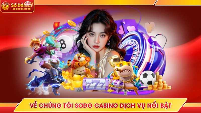 Về chúng tôi Sodo casino dịch vụ nổi bật