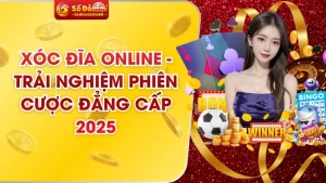 Xóc Đĩa Online - Trải Nghiệm Phiên Cược Đẳng Cấp 2025