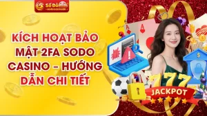 Kích Hoạt Bảo Mật 2FA SODO Casino – Hướng Dẫn Chi Tiết