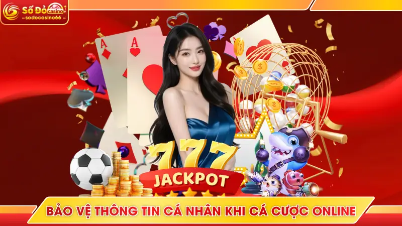 Bảo Vệ Thông Tin Cá Nhân Khi Cá Cược Online Tại SODO Casino 8 Bảo vệ thông tin cá nhân khi cá cược online là điều quan trọng