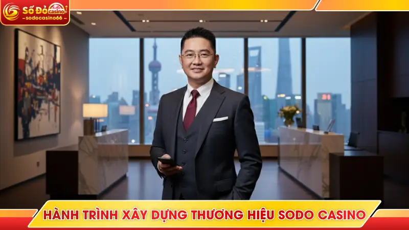 Nguyễn Đức Phi - Linh Hồn Của Thương Hiệu SODO Casino 5 Hành trình xây dựng thương hiệu SODO Casino